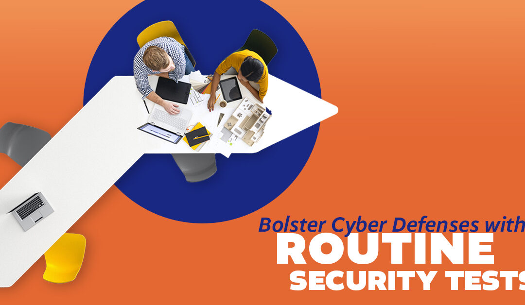 Bolster Cyber Defenses With Routine Security Tests